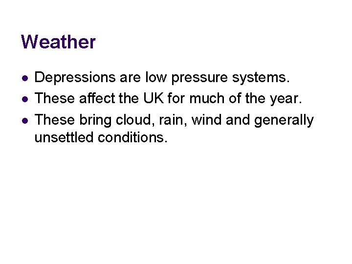 Weather l l l Depressions are low pressure systems. These affect the UK for