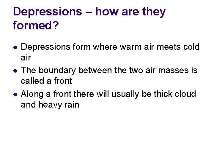 Depressions – how are they formed? l l l Depressions form where warm air