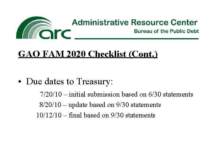 GAO FAM 2020 Checklist (Cont. ) • Due dates to Treasury: 7/20/10 – initial