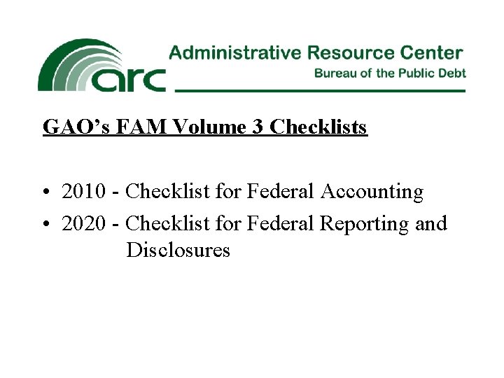 GAO’s FAM Volume 3 Checklists • 2010 - Checklist for Federal Accounting • 2020