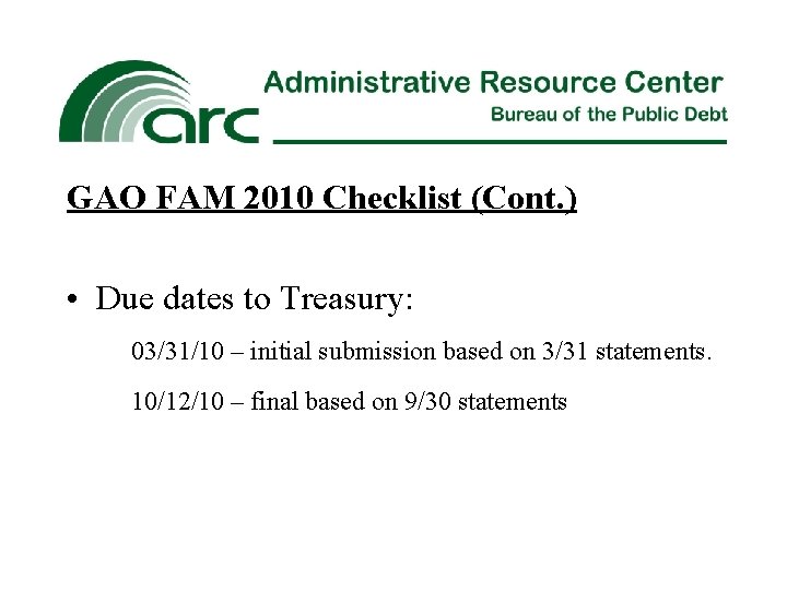 GAO FAM 2010 Checklist (Cont. ) • Due dates to Treasury: 03/31/10 – initial