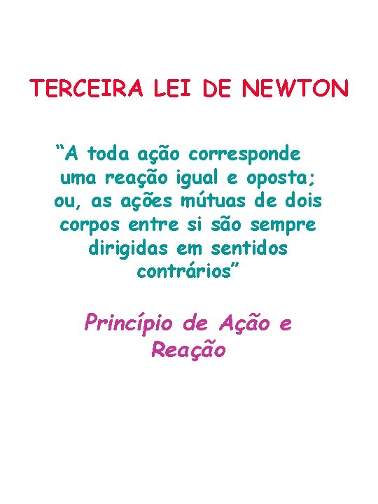 TERCEIRA LEI DE NEWTON “A toda ação corresponde uma reação igual e oposta; ou,