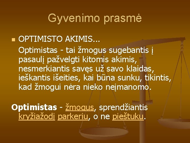 Gyvenimo prasmė n OPTIMISTO AKIMIS. . . Optimistas - tai žmogus sugebantis į pasaulį Gyvenimo prasmė n OPTIMISTO AKIMIS. . . Optimistas - tai žmogus sugebantis į pasaulį