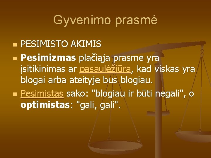 Gyvenimo prasmė n n n PESIMISTO AKIMIS Pesimizmas plačiąja prasme yra įsitikinimas ar pasaulėžiūra, Gyvenimo prasmė n n n PESIMISTO AKIMIS Pesimizmas plačiąja prasme yra įsitikinimas ar pasaulėžiūra,