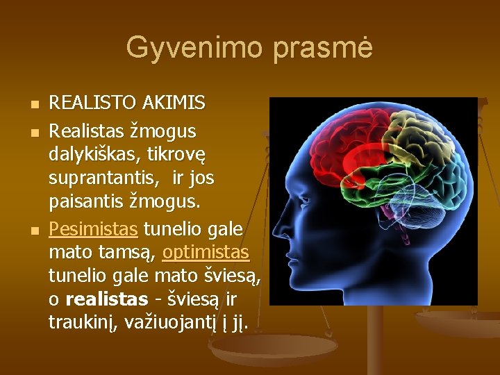 Gyvenimo prasmė n n n REALISTO AKIMIS Realistas žmogus dalykiškas, tikrovę suprantantis, ir jos Gyvenimo prasmė n n n REALISTO AKIMIS Realistas žmogus dalykiškas, tikrovę suprantantis, ir jos