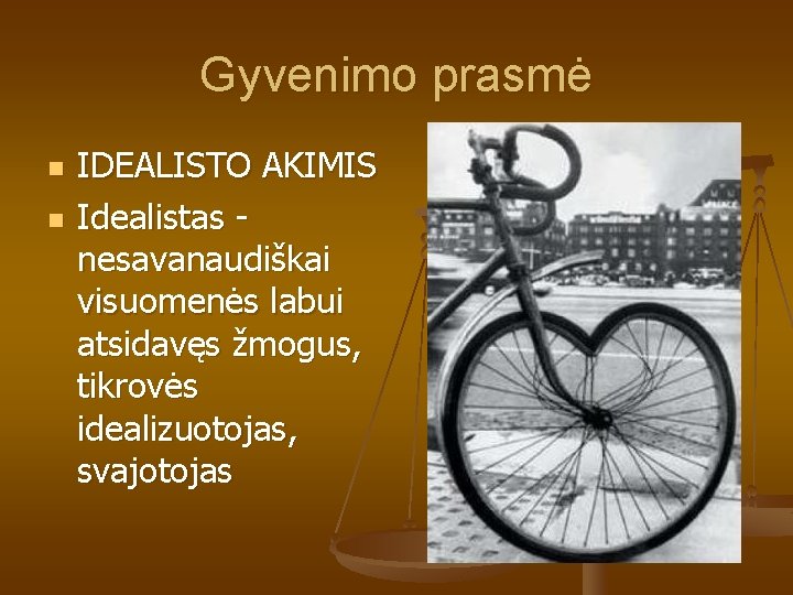 Gyvenimo prasmė n n IDEALISTO AKIMIS Idealistas nesavanaudiškai visuomenės labui atsidavęs žmogus, tikrovės idealizuotojas, Gyvenimo prasmė n n IDEALISTO AKIMIS Idealistas nesavanaudiškai visuomenės labui atsidavęs žmogus, tikrovės idealizuotojas,