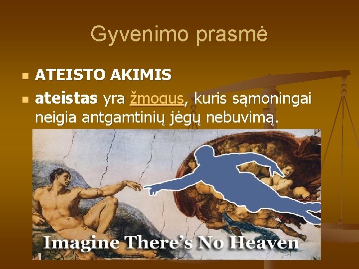 Gyvenimo prasmė n n ATEISTO AKIMIS ateistas yra žmogus, kuris sąmoningai neigia antgamtinių jėgų Gyvenimo prasmė n n ATEISTO AKIMIS ateistas yra žmogus, kuris sąmoningai neigia antgamtinių jėgų