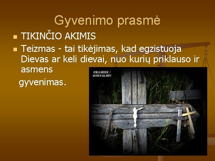 Gyvenimo prasmė TIKINČIO AKIMIS n Teizmas - tai tikėjimas, kad egzistuoja Dievas ar keli Gyvenimo prasmė TIKINČIO AKIMIS n Teizmas - tai tikėjimas, kad egzistuoja Dievas ar keli