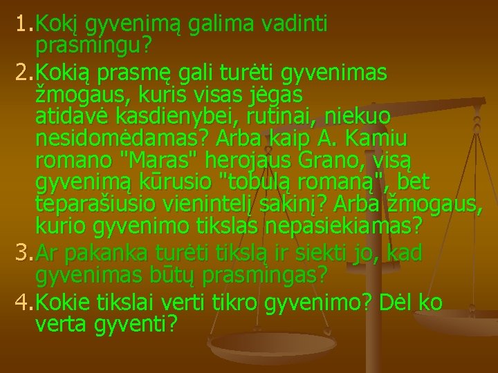 1. Kokį gyvenimą galima vadinti prasmingu? 2. Kokią prasmę gali turėti gyvenimas žmogaus, kuris 1. Kokį gyvenimą galima vadinti prasmingu? 2. Kokią prasmę gali turėti gyvenimas žmogaus, kuris