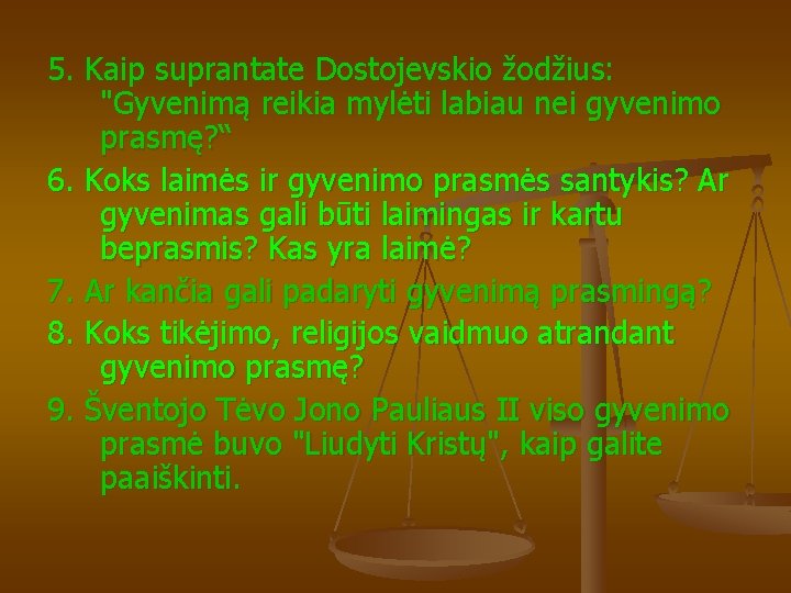 5. Kaip suprantate Dostojevskio žodžius: "Gyvenimą reikia mylėti labiau nei gyvenimo prasmę? “ 6. 5. Kaip suprantate Dostojevskio žodžius: "Gyvenimą reikia mylėti labiau nei gyvenimo prasmę? “ 6.