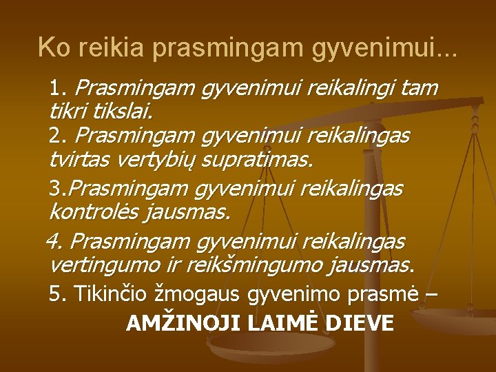 Ko reikia prasmingam gyvenimui. . . 1. Prasmingam gyvenimui reikalingi tam tikri tikslai. 2. Ko reikia prasmingam gyvenimui. . . 1. Prasmingam gyvenimui reikalingi tam tikri tikslai. 2.