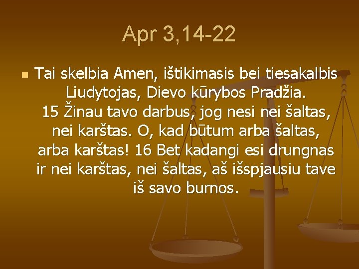 Apr 3, 14 -22 n Tai skelbia Amen, ištikimasis bei tiesakalbis Liudytojas, Dievo kūrybos Apr 3, 14 -22 n Tai skelbia Amen, ištikimasis bei tiesakalbis Liudytojas, Dievo kūrybos
