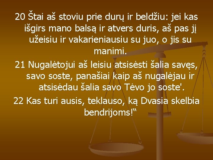 20 Štai aš stoviu prie durų ir beldžiu: jei kas išgirs mano balsą ir 20 Štai aš stoviu prie durų ir beldžiu: jei kas išgirs mano balsą ir