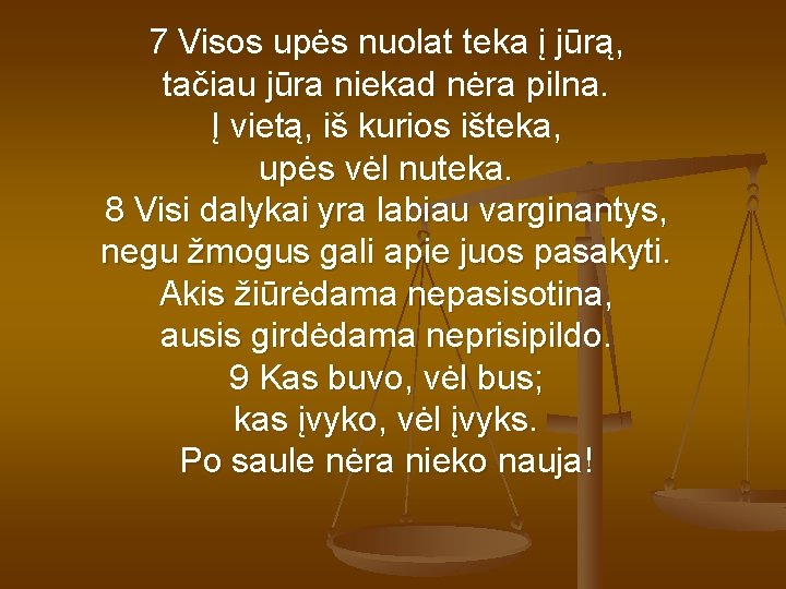 7 Visos upės nuolat teka į jūrą, tačiau jūra niekad nėra pilna. Į vietą, 7 Visos upės nuolat teka į jūrą, tačiau jūra niekad nėra pilna. Į vietą,