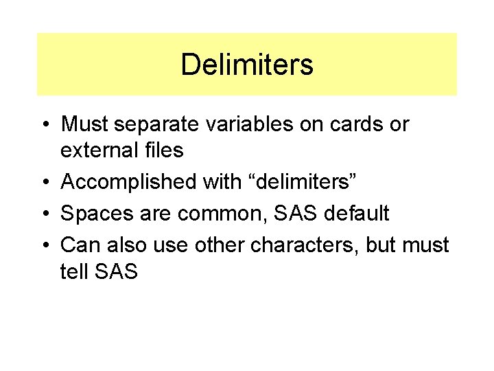 Delimiters • Must separate variables on cards or external files • Accomplished with “delimiters”