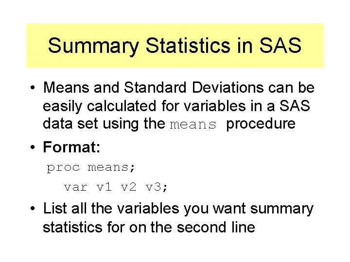 Summary Statistics in SAS • Means and Standard Deviations can be easily calculated for