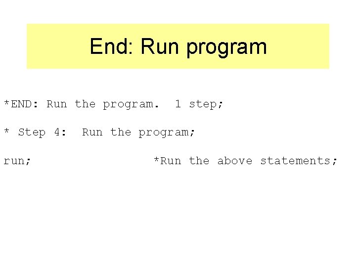 End: Run program *END: Run the program. * Step 4: run; 1 step; Run