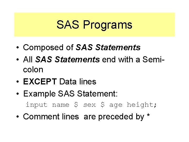 SAS Programs • Composed of SAS Statements • All SAS Statements end with a