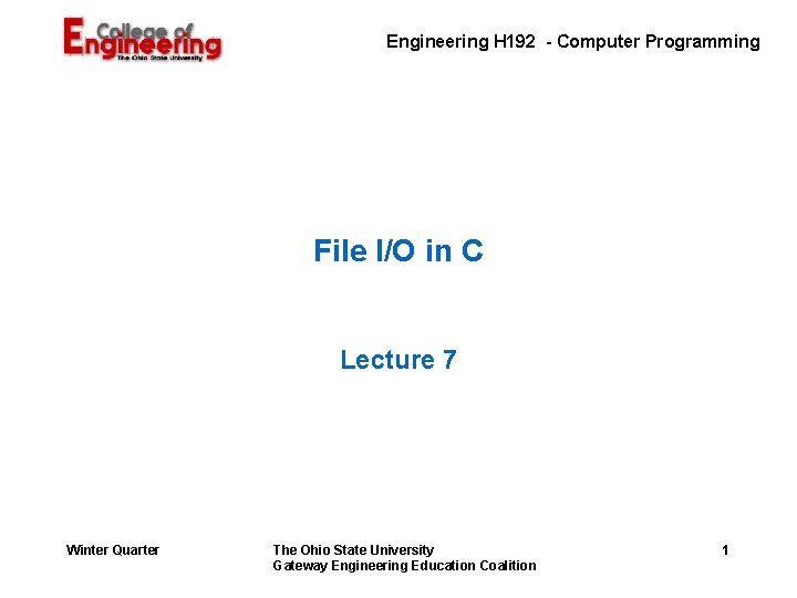  Engineering H 192 - Computer Programming File I/O in C Lecture 7 Winter