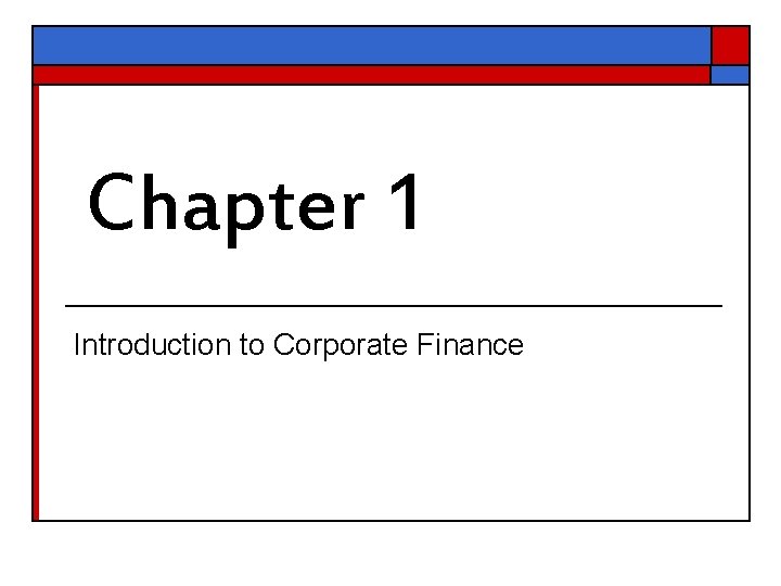 Chapter 1 Introduction to Corporate Finance 