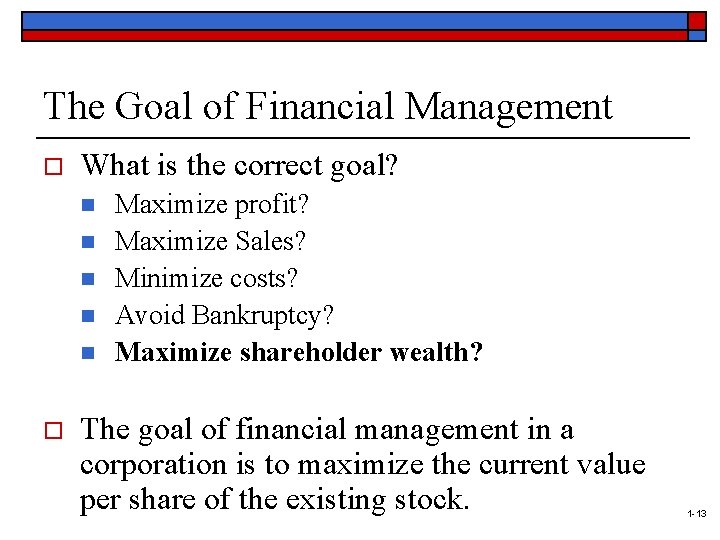 The Goal of Financial Management o What is the correct goal? n n n