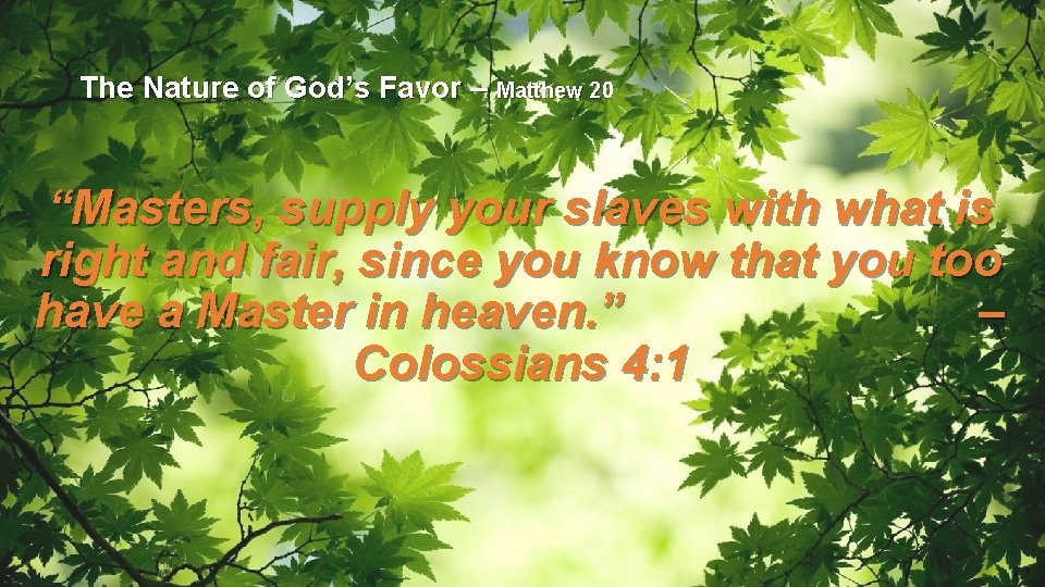The Nature of God’s Favor – Matthew 20 “Masters, supply your slaves with what