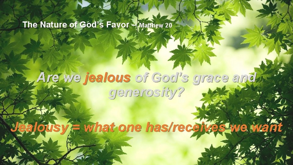 The Nature of God’s Favor – Matthew 20 Are we jealous of God’s grace