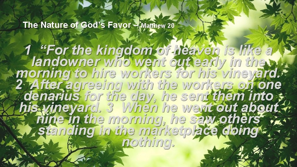 The Nature of God’s Favor – Matthew 20 1 “For the kingdom of heaven