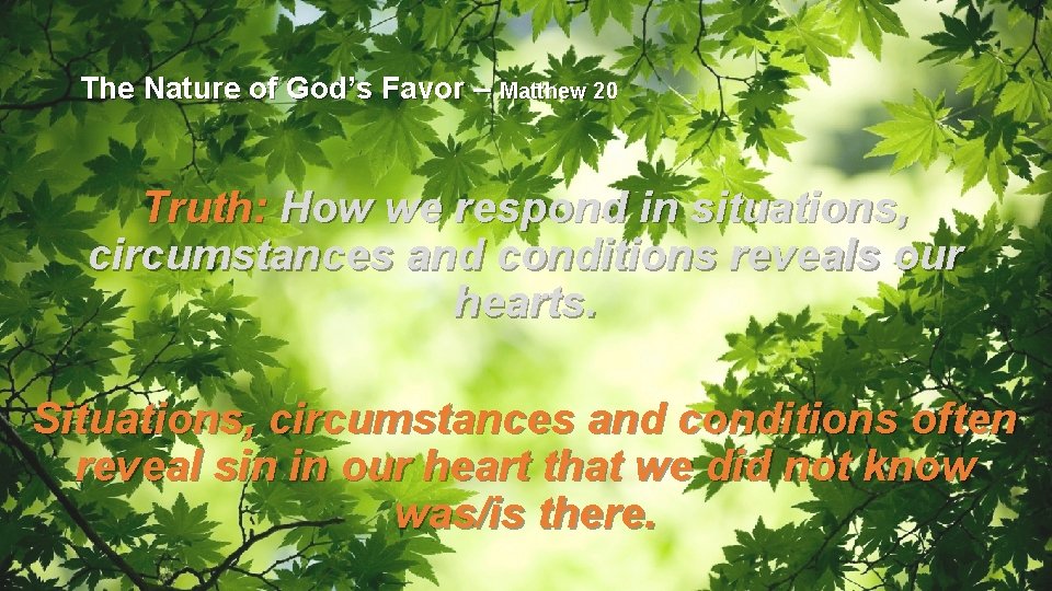 The Nature of God’s Favor – Matthew 20 Truth: How we respond in situations,