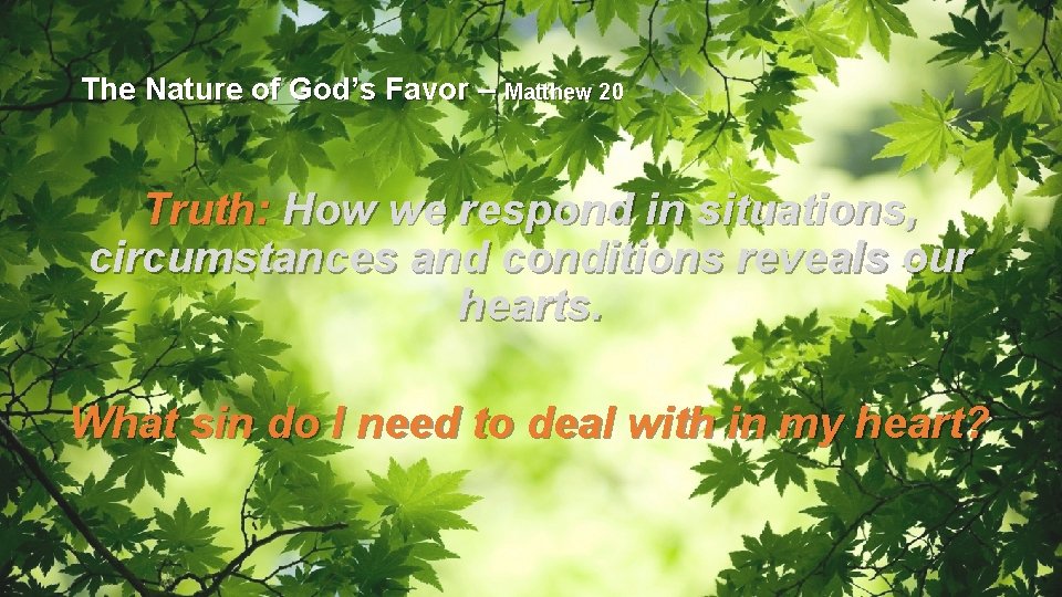 The Nature of God’s Favor – Matthew 20 Truth: How we respond in situations,