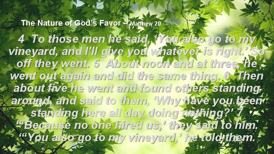 The Nature of God’s Favor – Matthew 20 4 To those men he said,