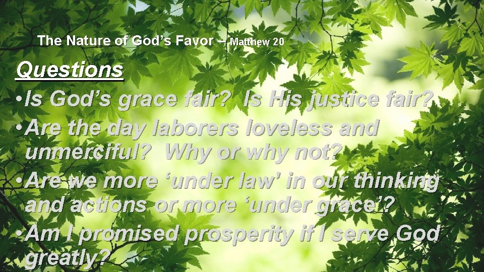The Nature of God’s Favor – Matthew 20 Questions • Is God’s grace fair?