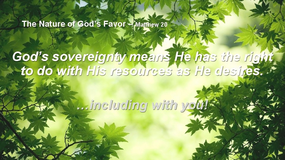 The Nature of God’s Favor – Matthew 20 God’s sovereignty means He has the