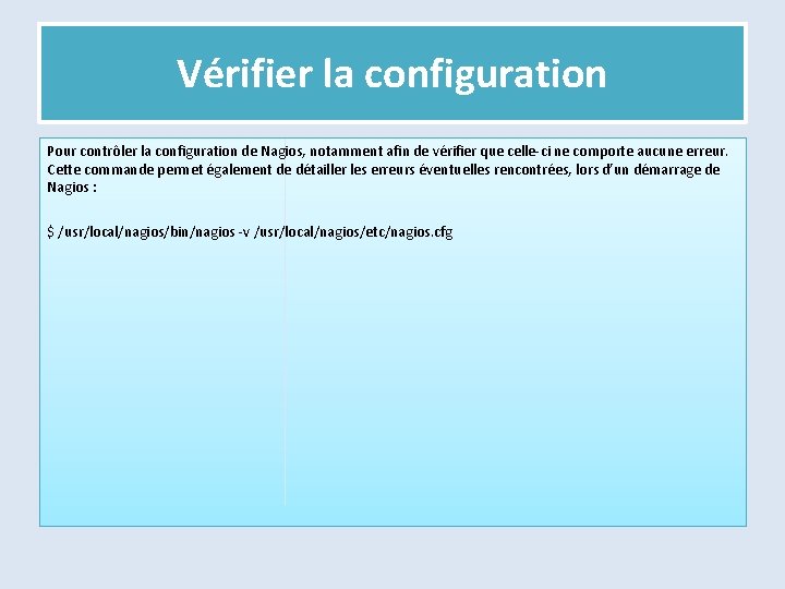 Vérifier la configuration Pour contrôler la configuration de Nagios, notamment afin de vérifier que
