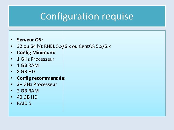 Configuration requise • • • Serveur OS: 32 ou 64 bit RHEL 5. x/6.