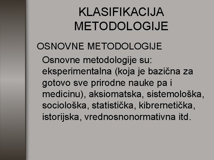 KLASIFIKACIJA METODOLOGIJE OSNOVNE METODOLOGIJE Osnovne metodologije su: eksperimentalna (koja je bazična za gotovo sve