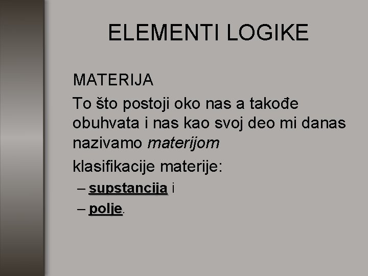 ELEMENTI LOGIKE MATERIJA To što postoji oko nas a takođe obuhvata i nas kao