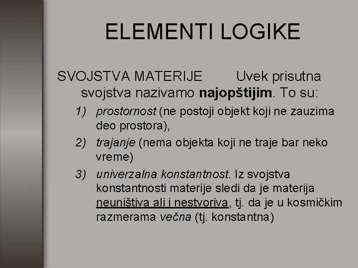 ELEMENTI LOGIKE SVOJSTVA MATERIJE Uvek prisutna svojstva nazivamo najopštijim. To su: 1) prostornost (ne