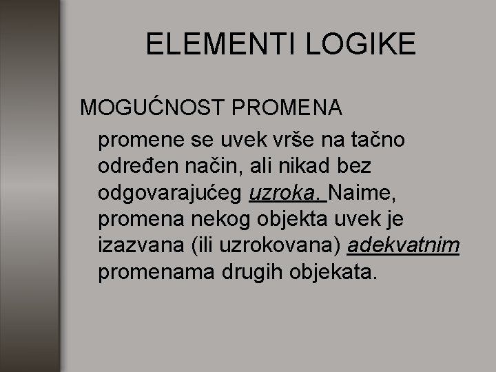 ELEMENTI LOGIKE MOGUĆNOST PROMENA promene se uvek vrše na tačno određen način, ali nikad