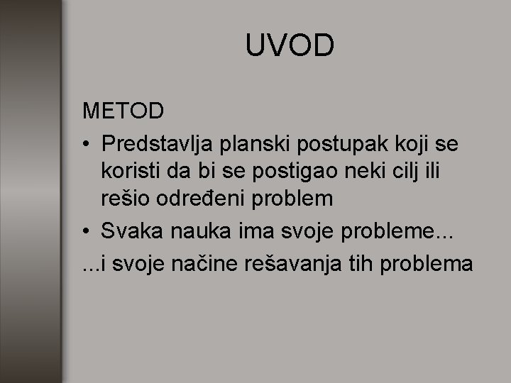 UVOD METOD • Predstavlja planski postupak koji se koristi da bi se postigao neki