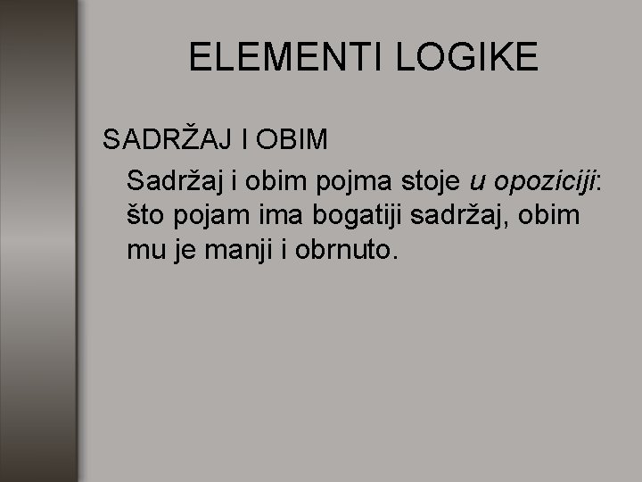 ELEMENTI LOGIKE SADRŽAJ I OBIM Sadržaj i obim pojma stoje u opoziciji: što pojam