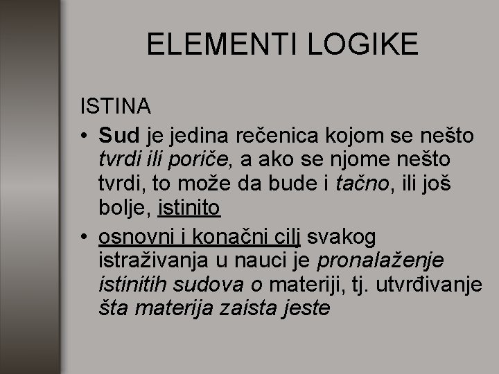 ELEMENTI LOGIKE ISTINA • Sud je jedina rečenica kojom se nešto tvrdi ili poriče,