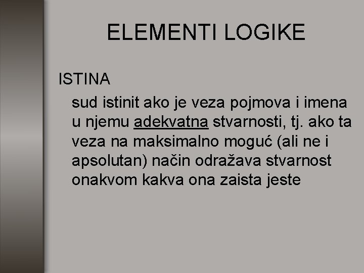 ELEMENTI LOGIKE ISTINA sud istinit ako je veza pojmova i imena u njemu adekvatna