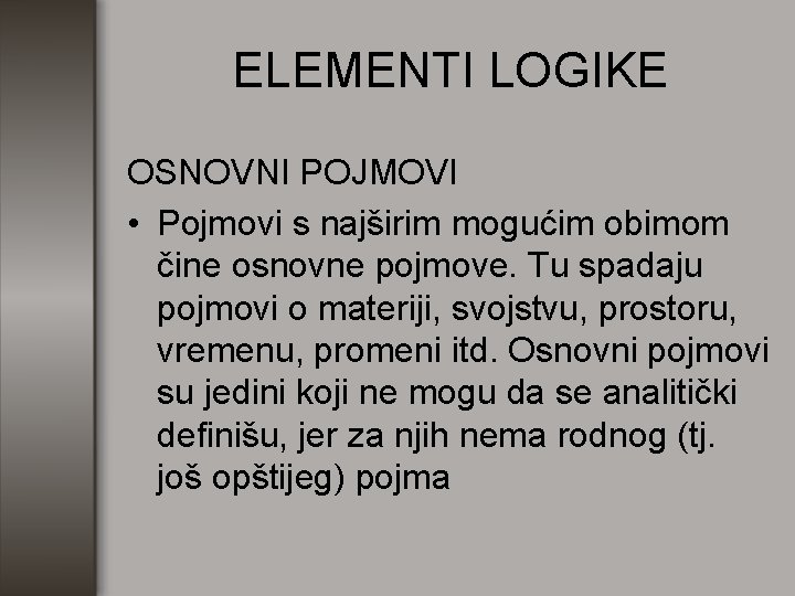 ELEMENTI LOGIKE OSNOVNI POJMOVI • Pojmovi s najširim mogućim obimom čine osnovne pojmove. Tu