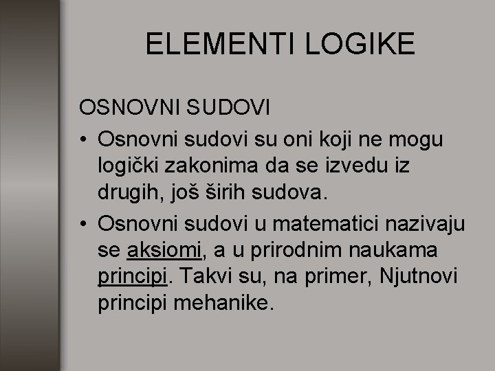 ELEMENTI LOGIKE OSNOVNI SUDOVI • Osnovni sudovi su oni koji ne mogu logički zakonima