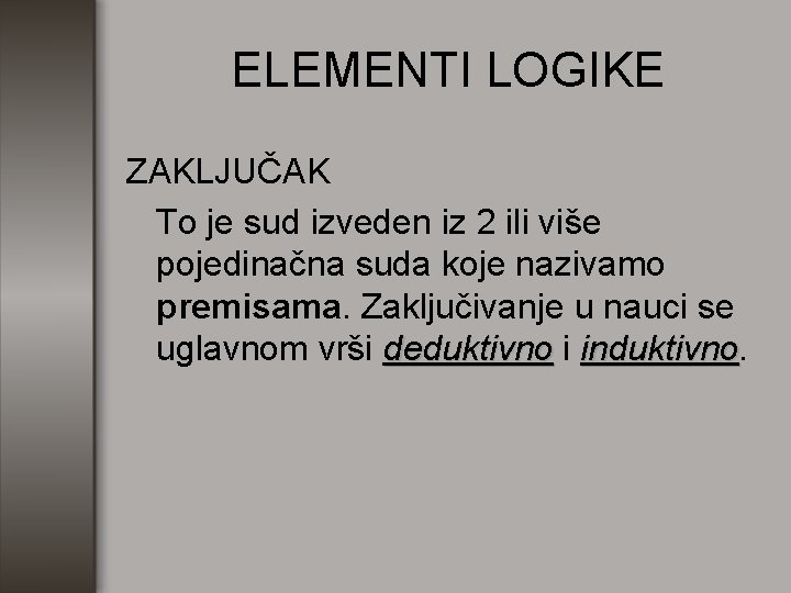 ELEMENTI LOGIKE ZAKLJUČAK To je sud izveden iz 2 ili više pojedinačna suda koje