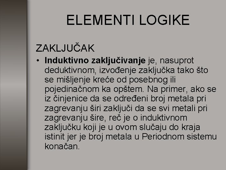 ELEMENTI LOGIKE ZAKLJUČAK • Induktivno zaključivanje je, nasuprot deduktivnom, izvođenje zaključka tako što se