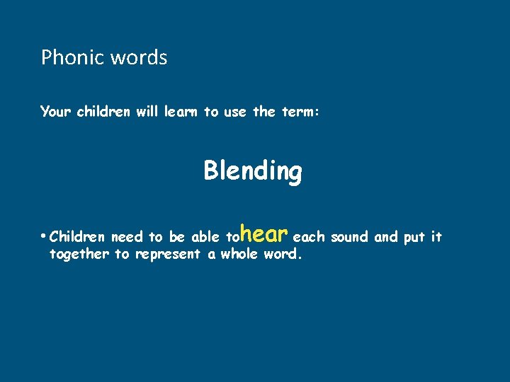 Phonic words Your children will learn to use the term: Blending • Children need