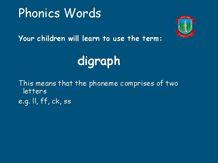 Phonics Words Your children will learn to use the term: digraph This means that