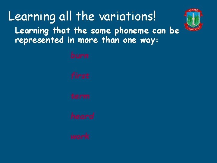 Learning all the variations! Learning that the same phoneme can be represented in more